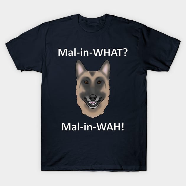 How to Pronounce Malinois T-Shirt by childofthecorn